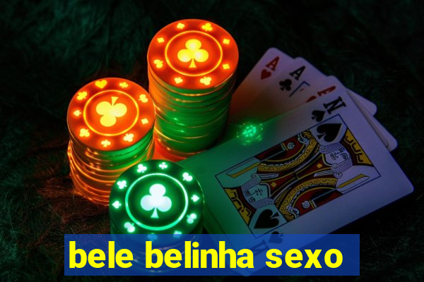 bele belinha sexo